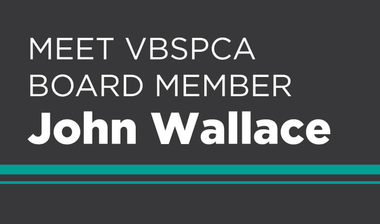 John Wallace | In Service to the VBSPCA for 10+ Years